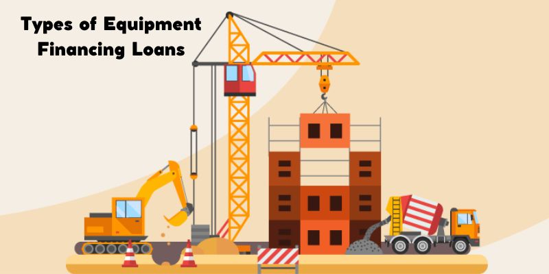 Types of Equipment Financing Loans
