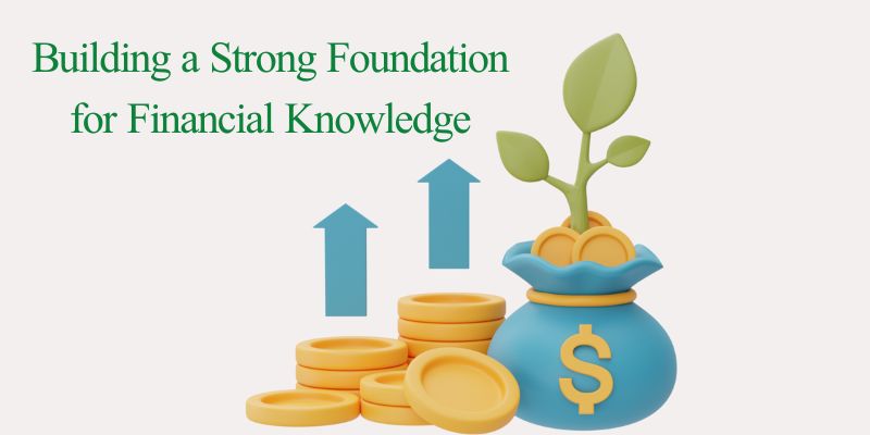 Building a Strong Foundation for Financial Knowledge