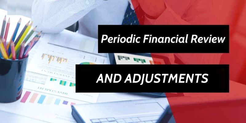 Periodic Financial Review and Adjustments