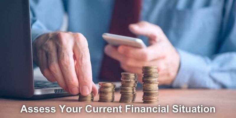 Assess Your Current Financial Situation